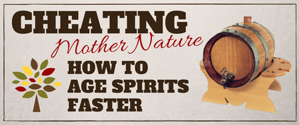 Cheating Mother Nature: How To Age Spirits Faster