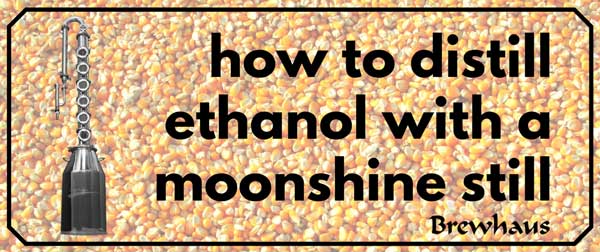 How To Distill Ethanol With a Moonshine Still