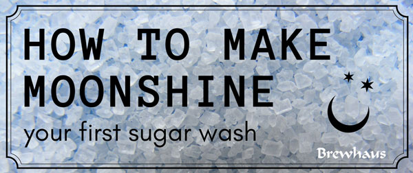How To Make Moonshine: Your First Sugar Wash