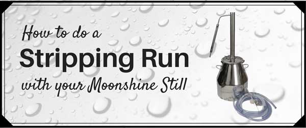 How To Do a Stripping Run With Your Moonshine Still